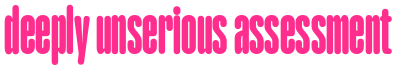 deeply unserious assessment